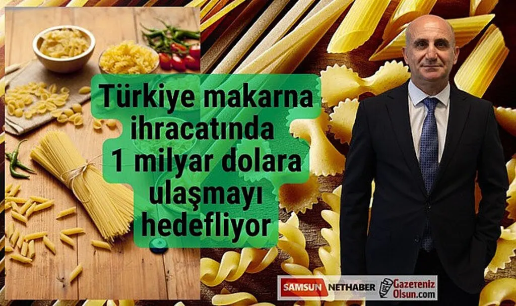Türkiye makarna ihracatında 1 milyar dolara ulaşmayı hedefliyor