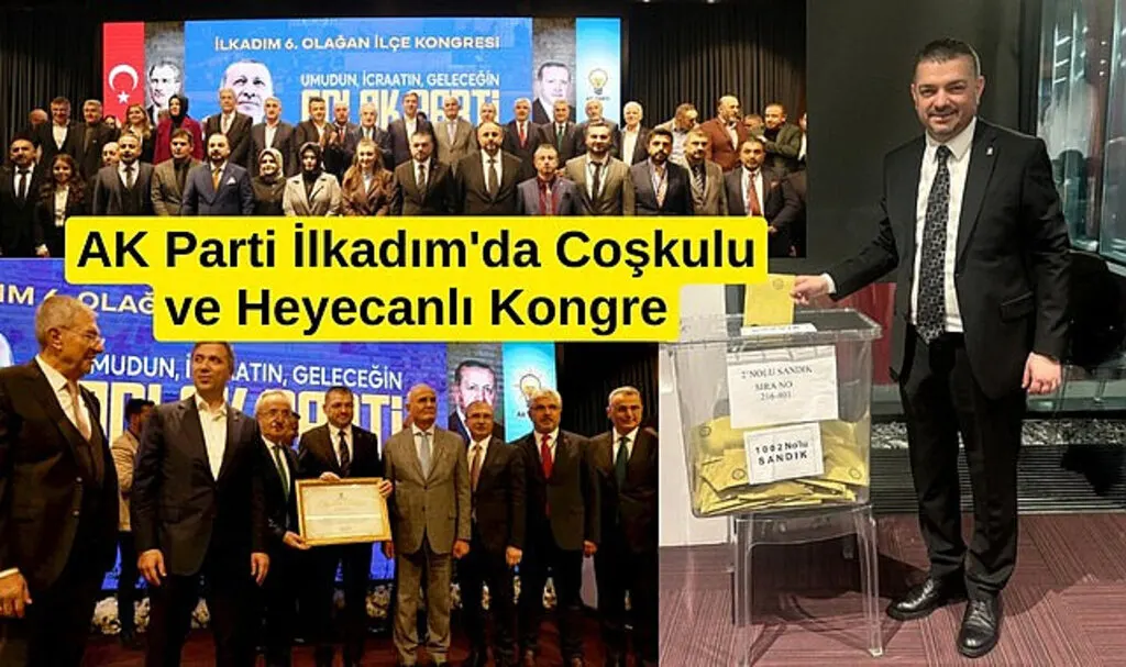 AK Parti İlkadım'da Coşkulu ve Heyecanlı Kongre
