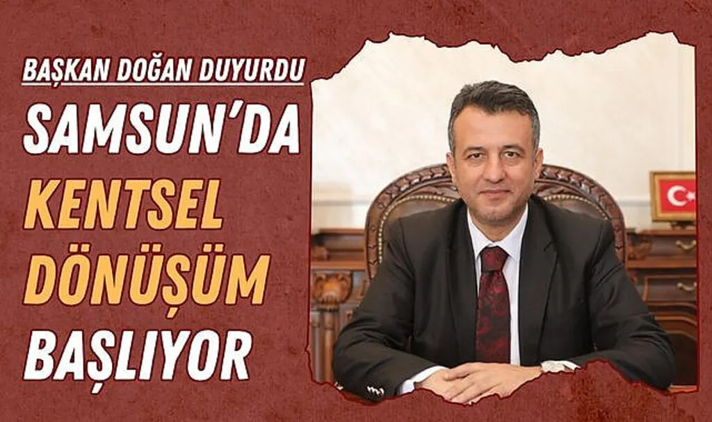 Başkan Doğan Duyurdu: Samsun'da Kentsel Dönüşüm Başlıyor