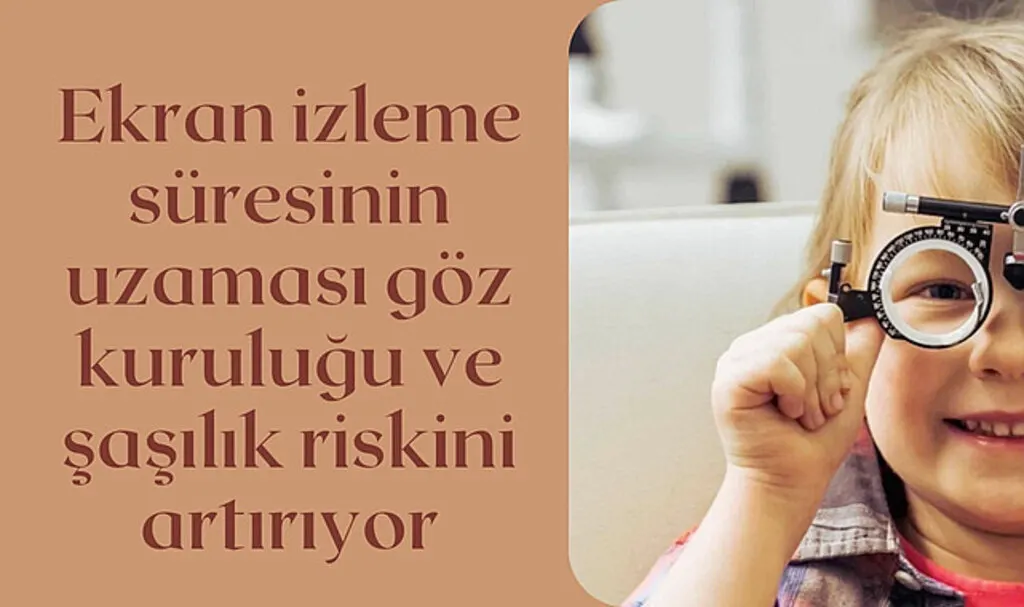Ekran izleme süresi göz kuruluğu ve şaşılık yapar mı?