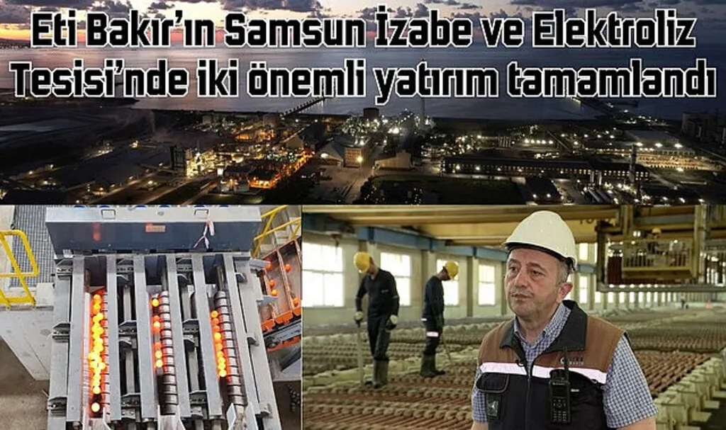 Eti Bakır Samsun İzabe ve Elektroliz Tesisi’nde önemli yatırımlar