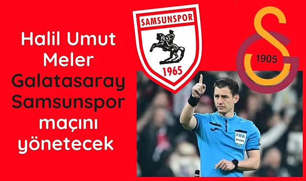 Galatasaray Samsunspor maçını Halil Umut Meler yönetecek!