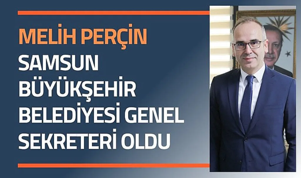 Melih Perçin Samsun Büyükşehir Belediyesi Genel Sekreteri Oldu