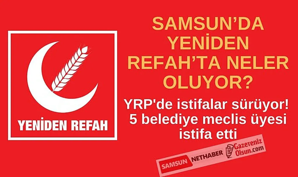 Samsun'da Yeniden Refah Partisi'nden istifa eden edene!
