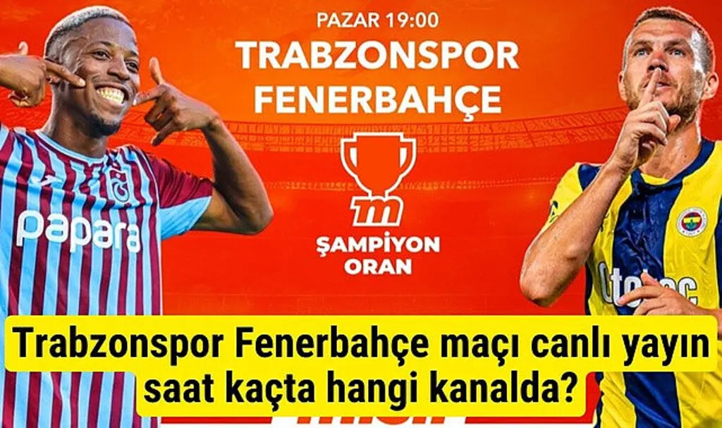 Trabzonspor Fenerbahçe maçı canlı yayın saat kaçta hangi kanalda?