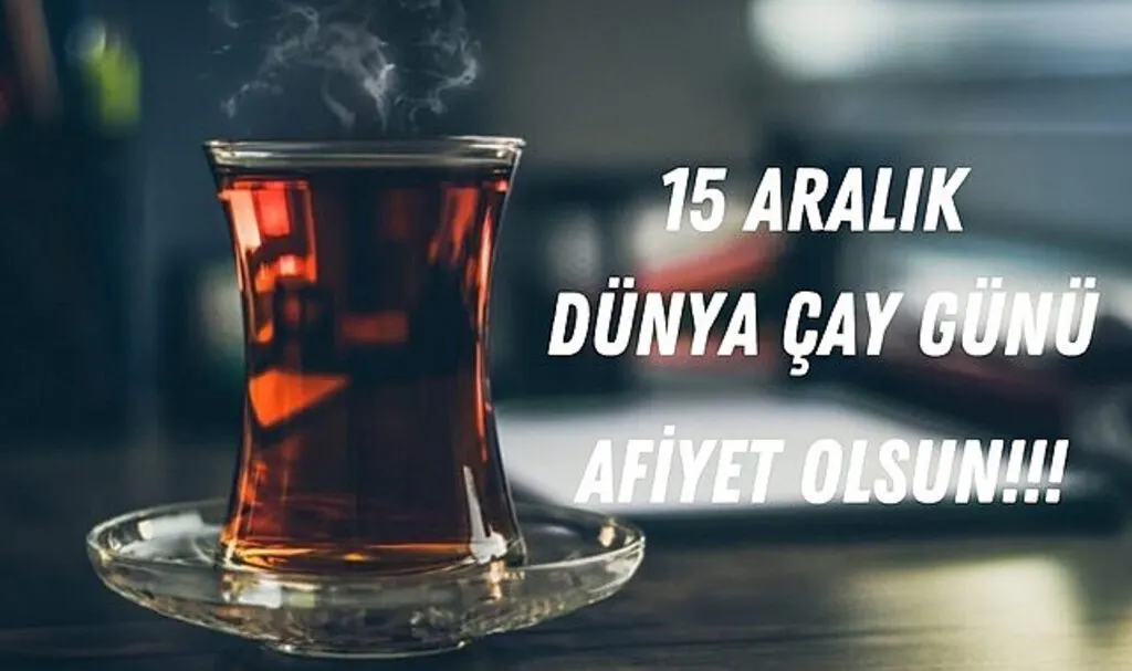 15 Aralık Dünya Çay Günü nedir? En Çok hangi Çay Tercih Ediyor!