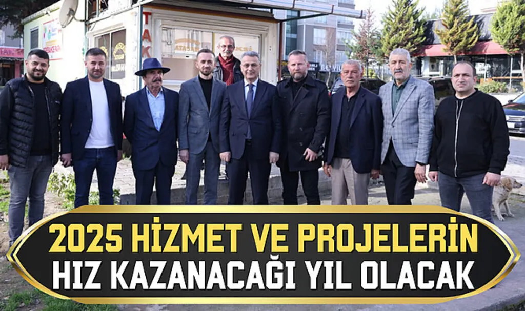 2025 Hizmet ve Projelerin Hız Kazanacağı Yıl Olacak