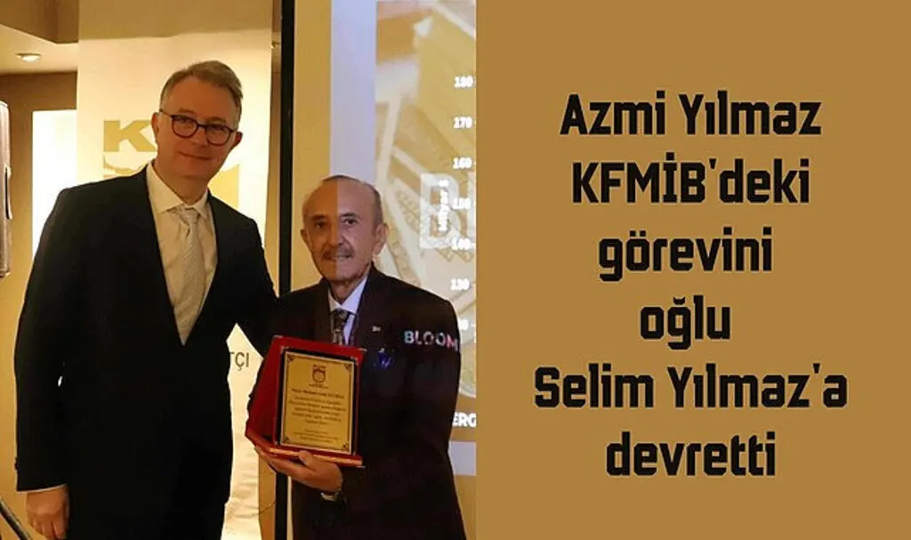 Azmi Yılmaz KFMİB'deki görevini oğlu Selim Yılmaz'a devretti