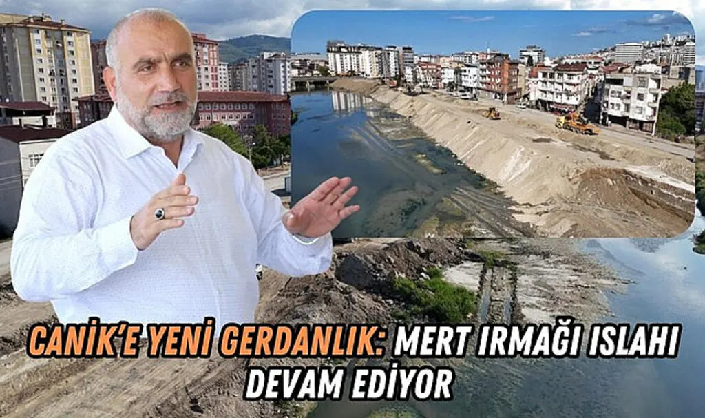 Canik’e Yeni Gerdanlık: Mert Irmağı Islahı Devam Ediyor 