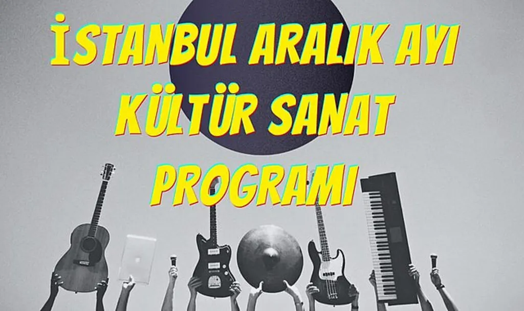 İstanbul Aralık ayı kültür sanat programı