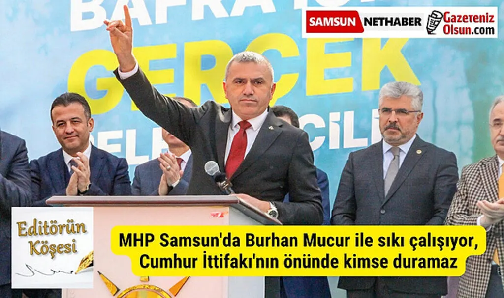 MHP Samsun'da Burhan Mucur ile sıkı çalışıyor, Cumhur İttifakı'nın önünde kimse duramaz