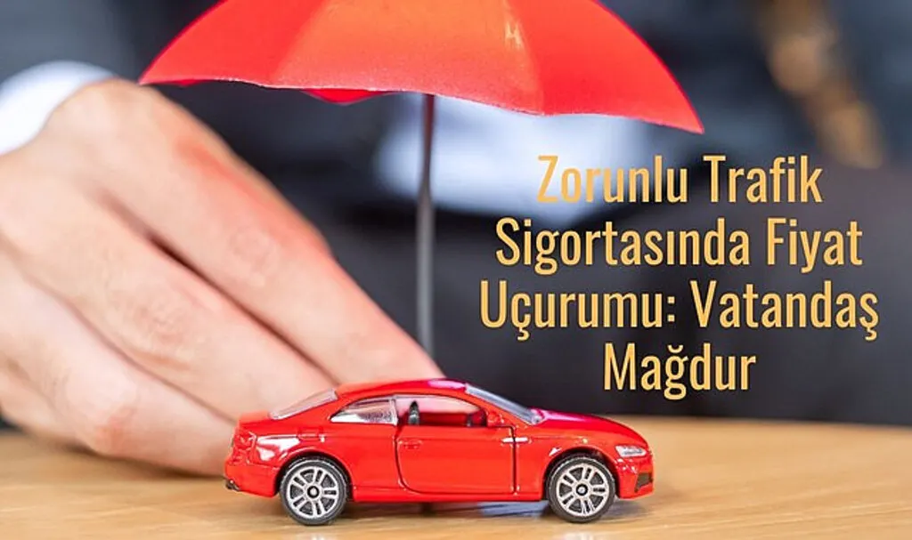 Trafik Sigortasında Fiyat Uçurumu Vatandaş Mağdur!