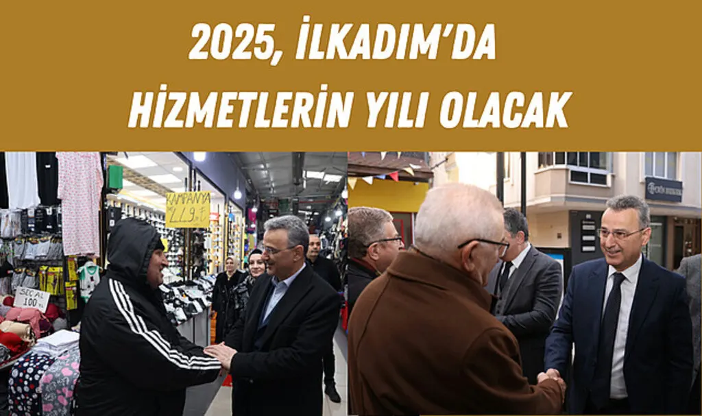 2025, İlkadım'da Hizmetlerin Yılı Olacak