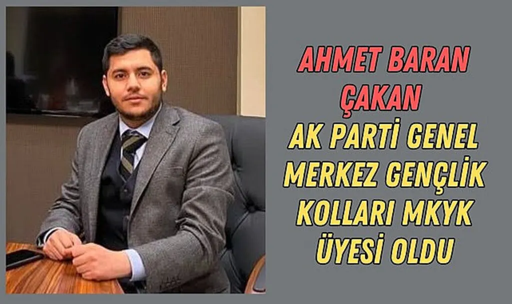 Ahmet Baran Çakan AK Parti Genel Merkez Gençlik Kolları MKYK üyesi oldu