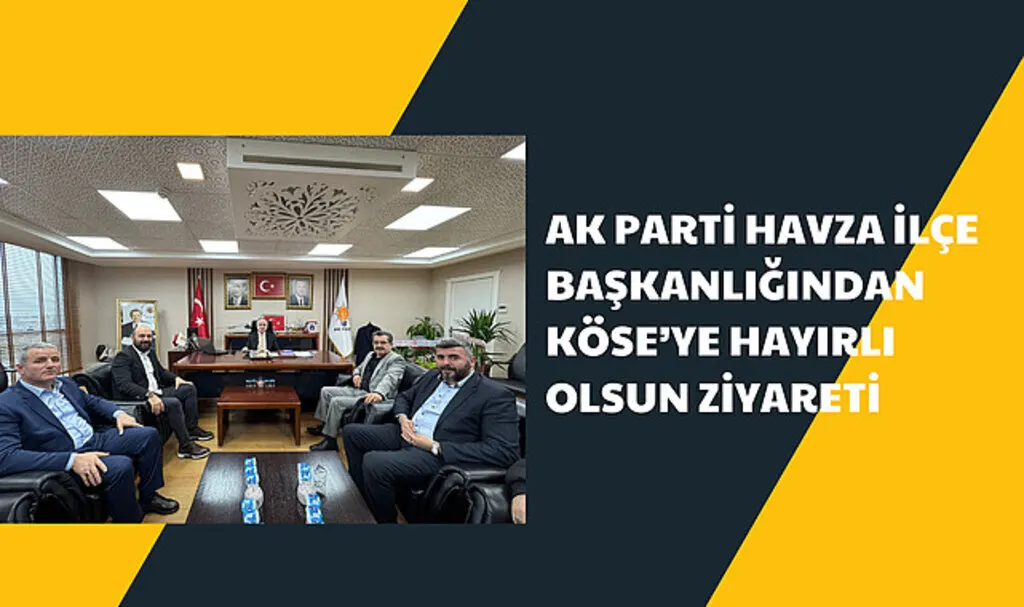 AK Parti Havza İlçe Başkanlığından Köse’ye hayırlı olsun ziyareti