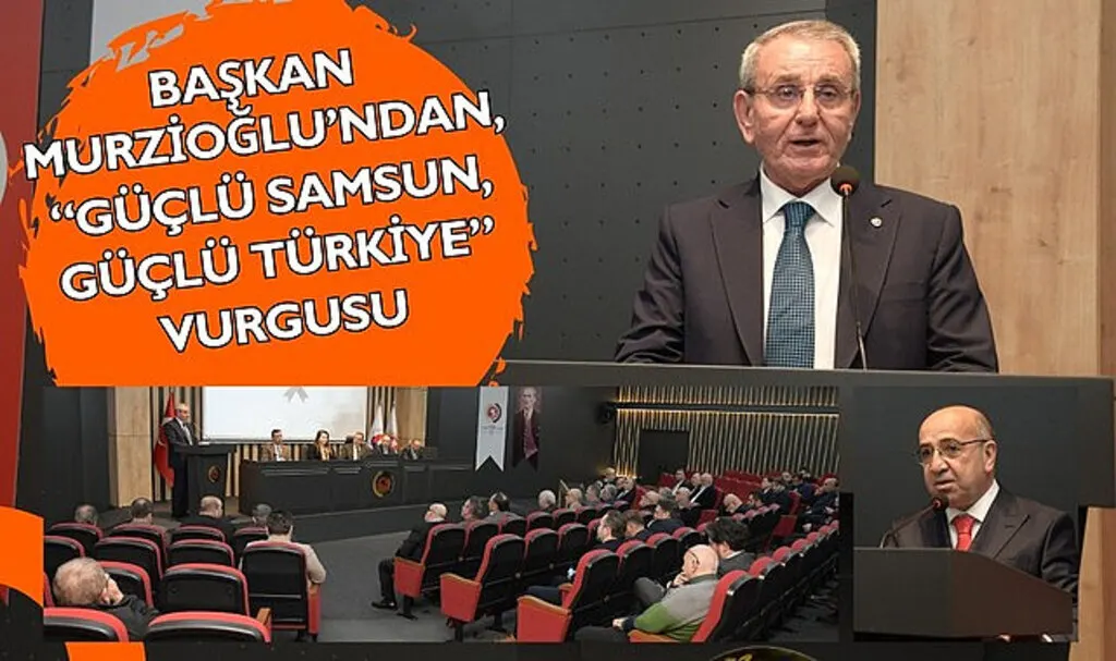 Başkan Murzioğlu’ndan Güçlü Samsun, Güçlü Türkiye vurgusu