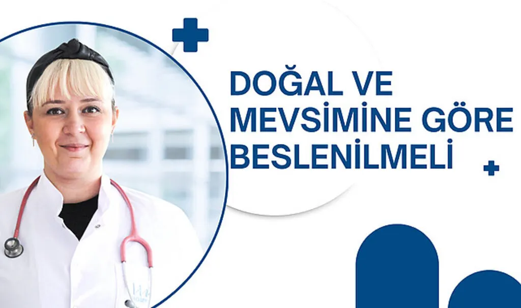Doğal ve mevsimine göre beslenilmeli