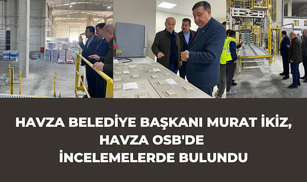 Havza Belediye Başkanı Murat İkiz, Havza OSB'de İncelemelerde Bulundu