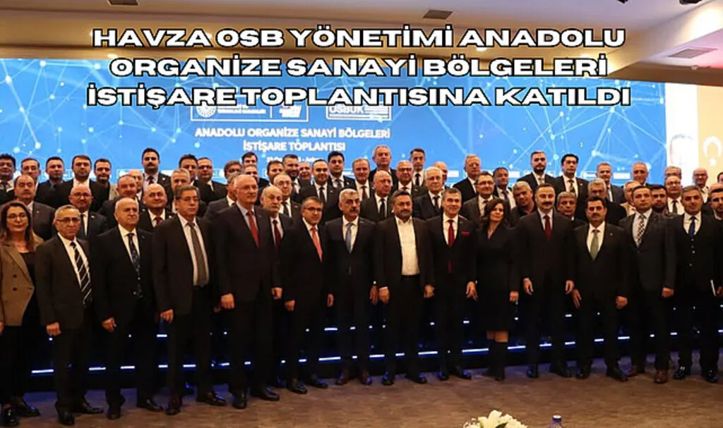 Havza OSB yönetimi Anadolu Organize Sanayi Bölgeleri İstişare Toplantısına katıldı