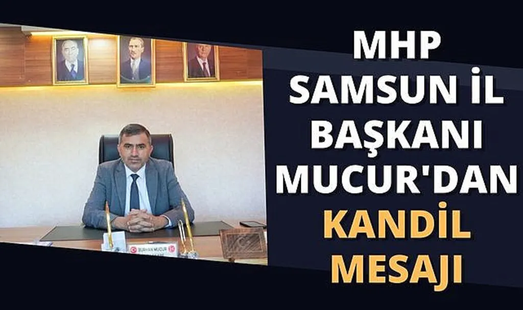 MHP Samsun İl Başkanı Mucur'dan Kandil Mesajı