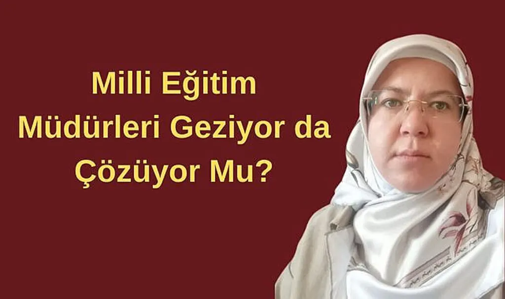 Milli Eğitim Müdürleri Geziyor da Çözüyor Mu?