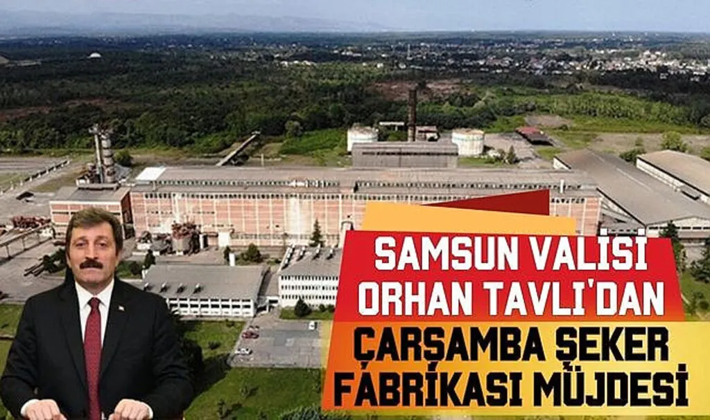 Samsun Valisi Orhan Tavlı'dan Çarşamba Şeker Fabrikası Müjdesi
