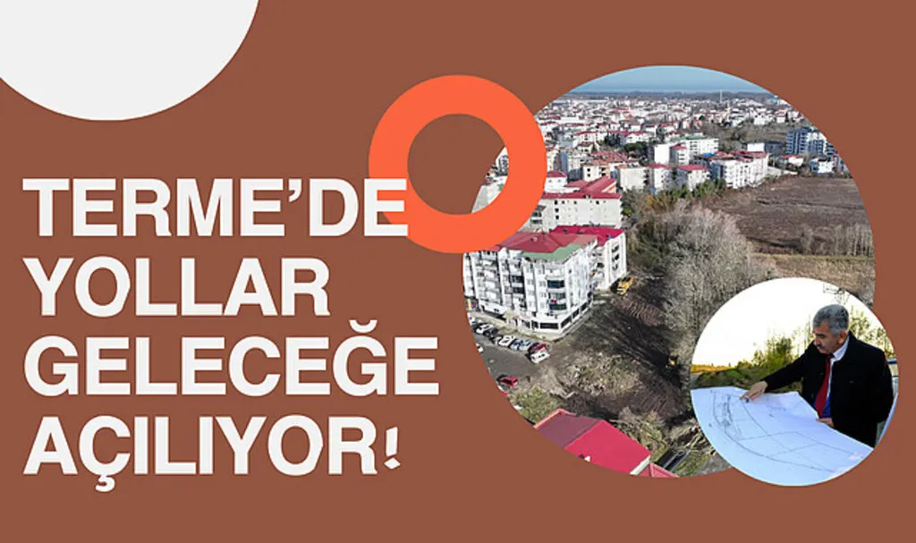 Terme’de yollar geleceğe açılıyor!