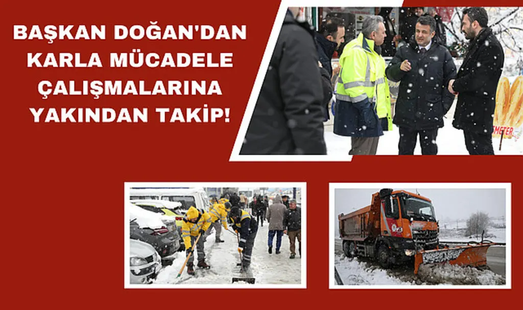 Başkan Doğan'dan karla mücadele çalışmalarına yakından takip!