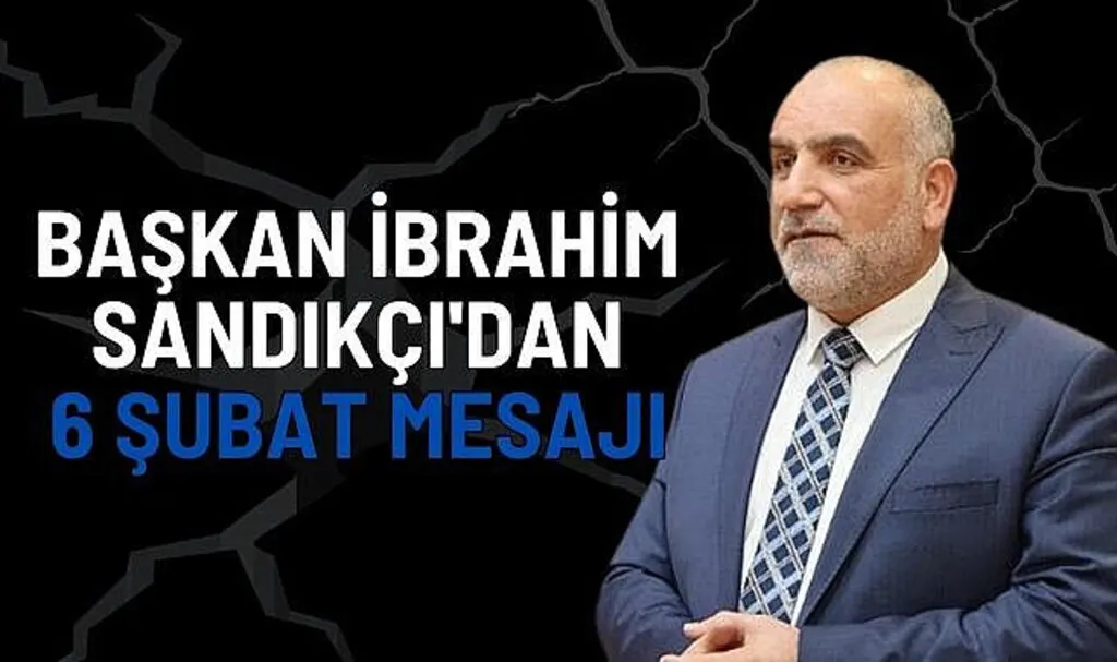 Başkan İbrahim Sandıkçı'dan 6 Şubat Mesajı 