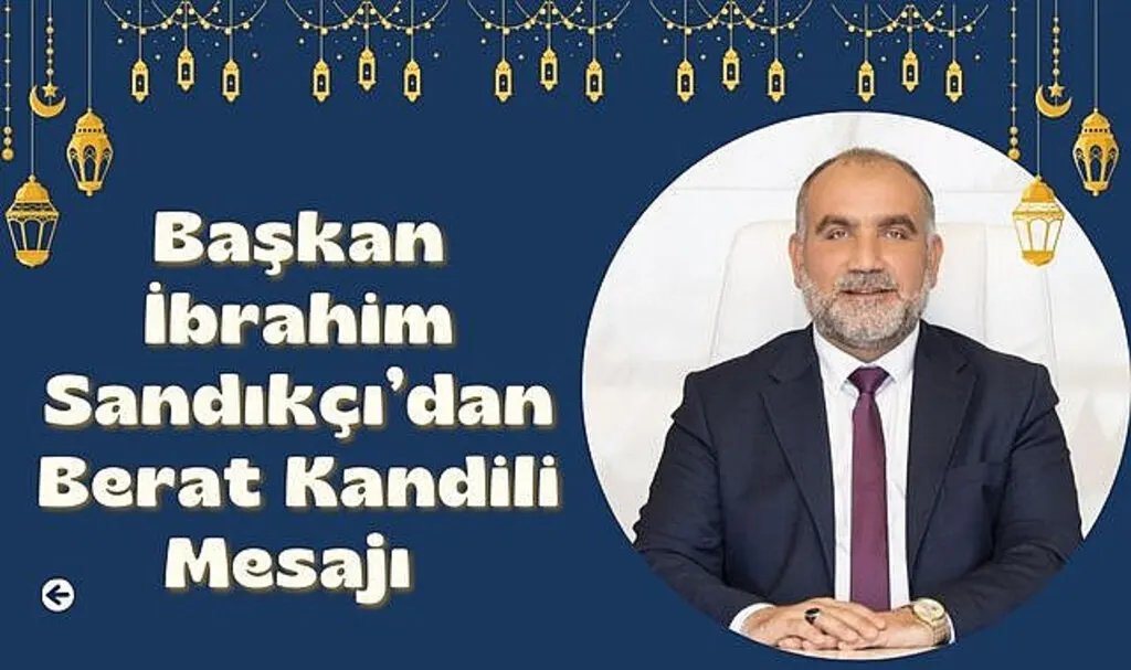 Başkan İbrahim Sandıkçı’dan Berat Kandili Mesajı 