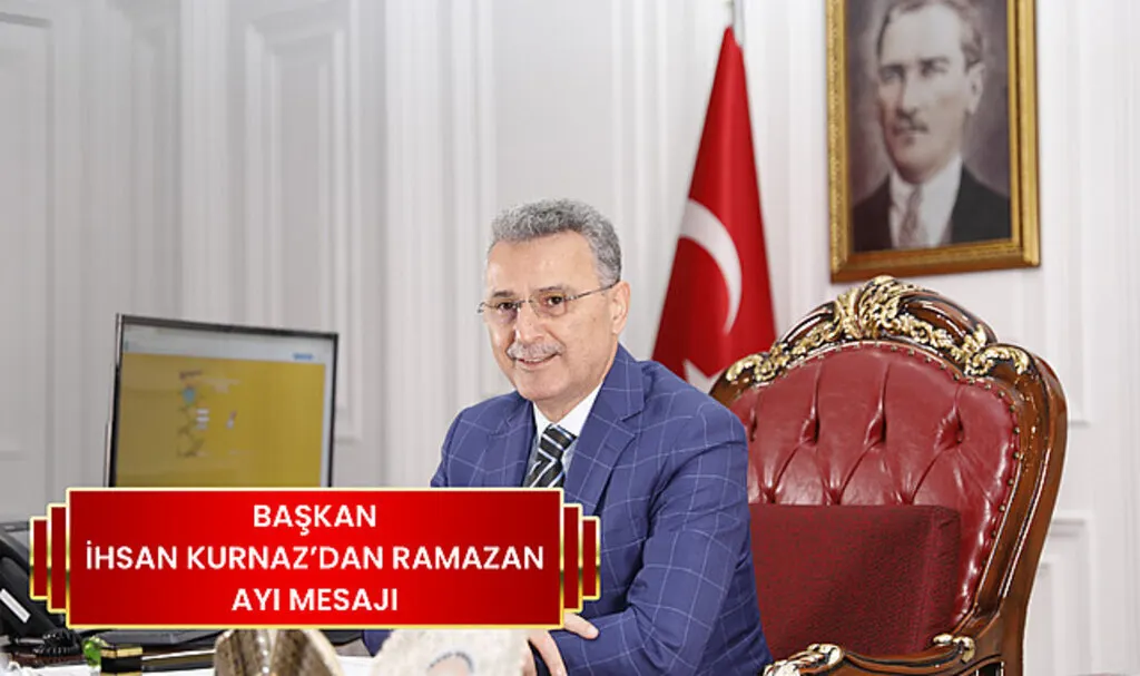 Başkan İhsan Kurnaz’dan Ramazan Ayı Mesajı