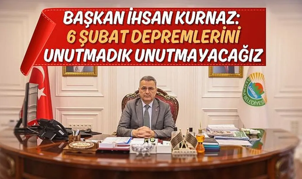 Başkan Kurnaz: 6 Şubat Depremlerini Unutmadık Unutmayacağız