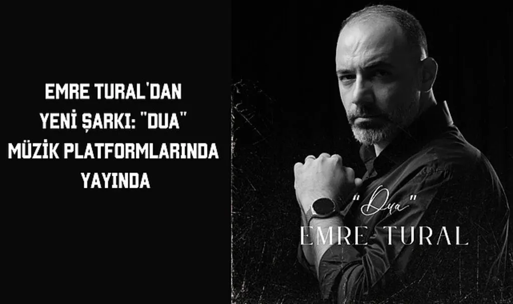 Emre Tural'dan Yeni Şarkı: Dua Müzik Platformlarında Yayında