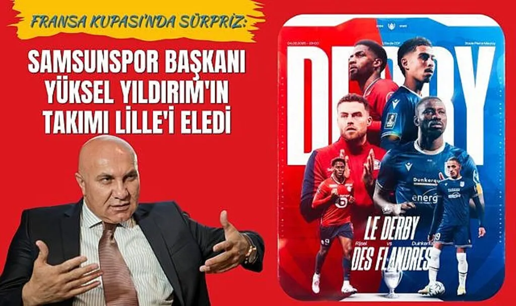 Fransa Kupası'nda sürpriz: Samsunspor Başkanı Yüksel Yıldırım'ın takımı Lille'i eledi