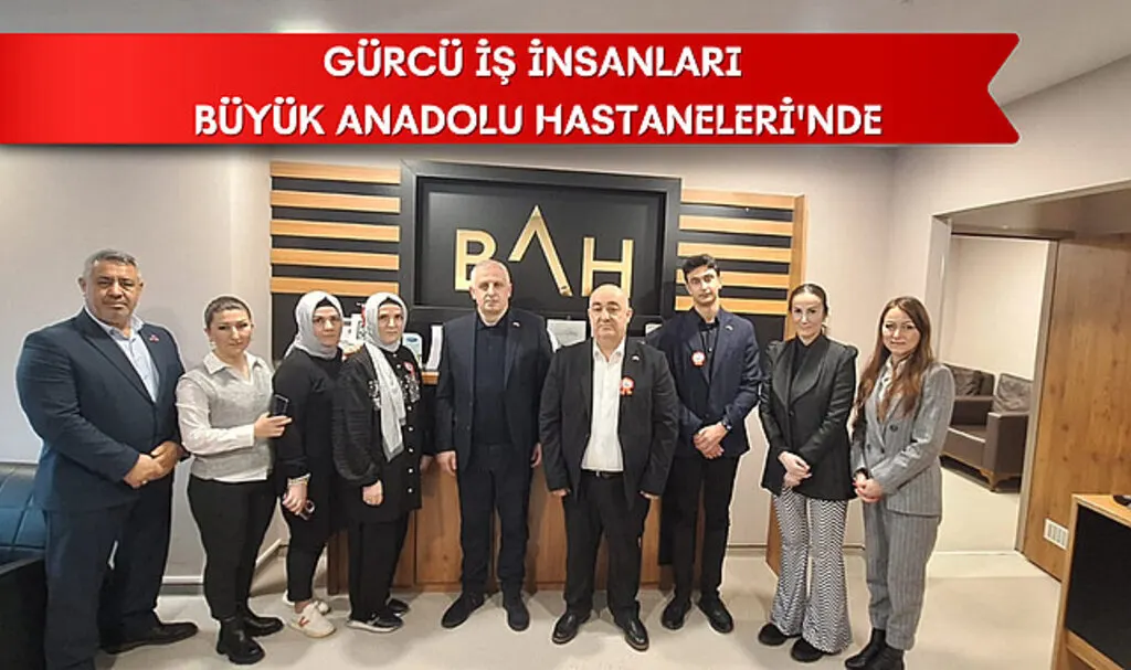 Gürcü İş İnsanları Büyük Anadolu Hastaneleri'nde