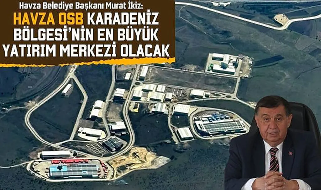Havza OSB Karadeniz Bölgesi'nin En Büyük Yatırım Merkezi Olacak