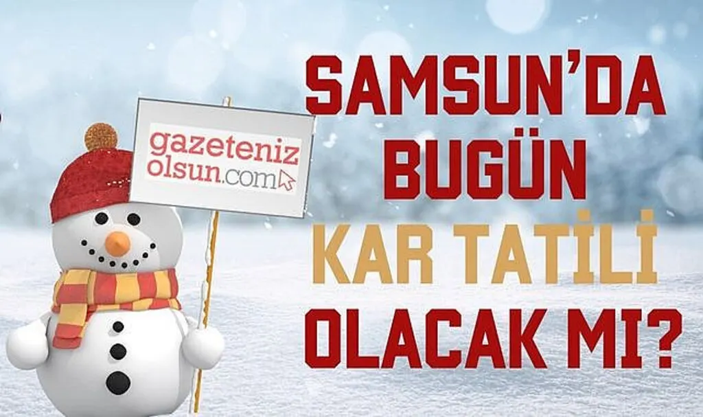Samsun'da okullar kar nedeniyle tatil edilecek mi?