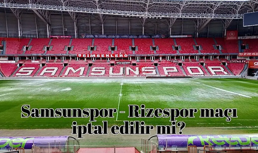 Samsunspor Rizespor maçı oynanır mı, Samsun'da hava durumu nasıl?