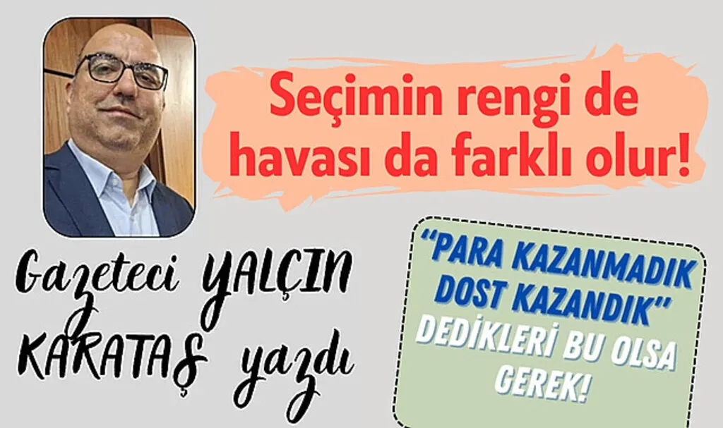 Seçimin rengi de havası da farklı  olur!
