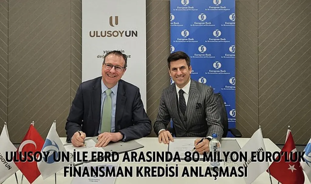 Ulusoy Un ile EBRD arasında 80 milyon Euro'luk finansman kredisi anlaşması