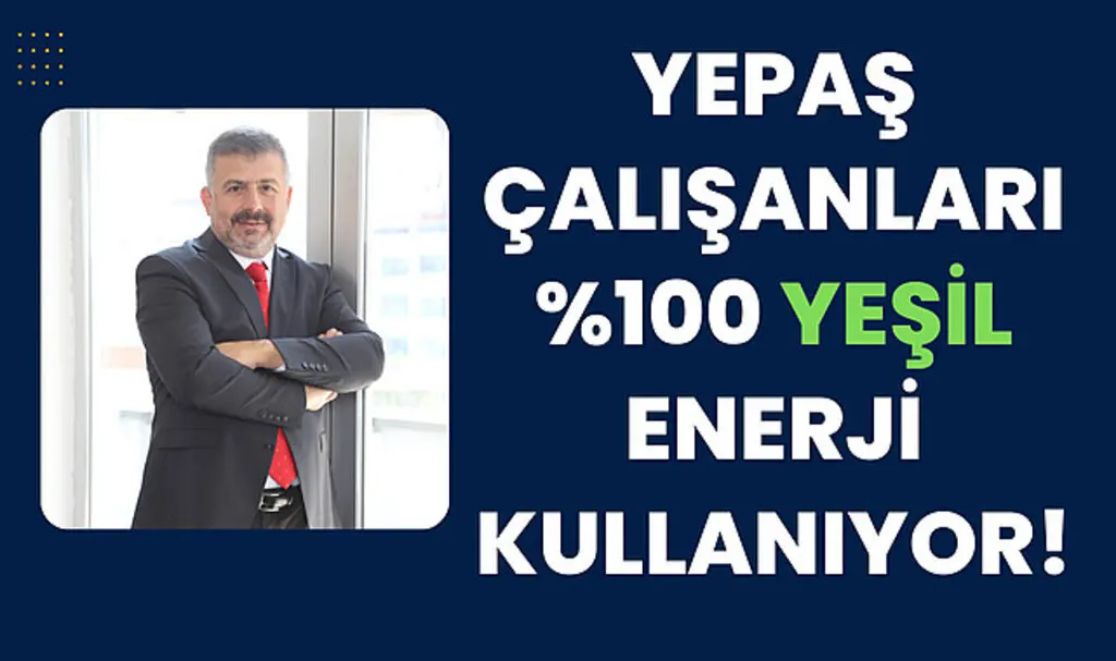 YEPAŞ Çalışanları yüzde 100 Yeşil Enerji Kullanıyor!