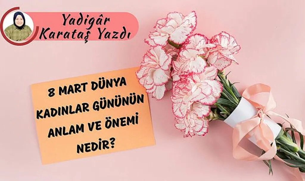 8 Mart Dünya Kadınlar Gününün Anlam ve Önemi Nedir?
