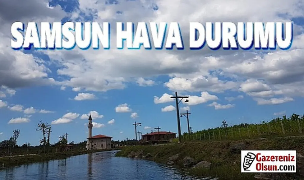 8 Mart Samsun'da hava bugün nasıl olacak