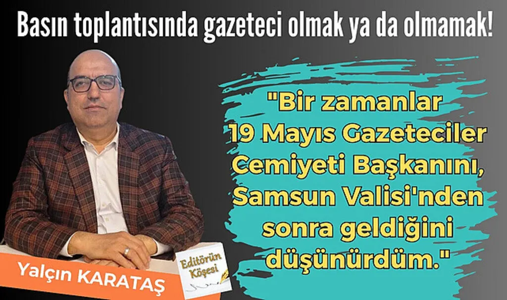 Basın toplantısında gazeteci olmak ya da olmamak!