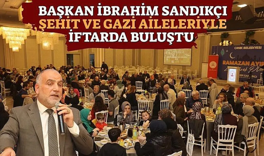 Başkan İbrahim Sandıkçı Şehit ve Gazi Aileleriyle İftarda Buluştu 