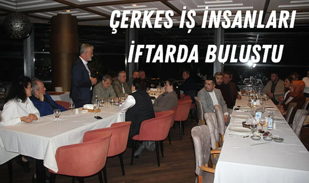 Çerkes İş İnsanları İftarda buluştu