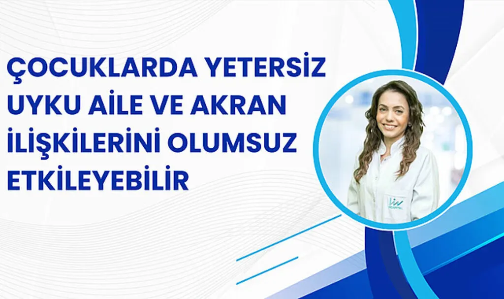 Çocuklarda yetersiz uyku aile ve akran ilişkilerini olumsuz etkileyebilir