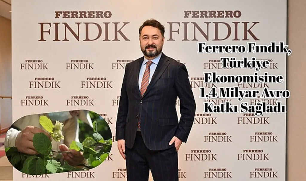Ferrero Fındık'tan ekonomiye 1,4 Milyar avro katkı