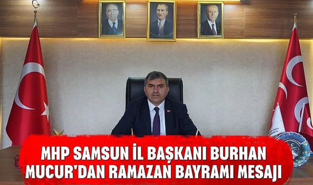 MHP Samsun İl Başkanı Burhan Mucur'dan Ramazan Bayramı Mesajı