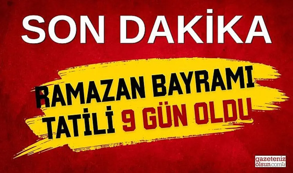 Ramazan Bayramı Tatili 9 Gün Oldu